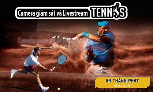 camera livestream sân tennis, lắp camera quần vợt, hệ thống camera tennis, ghi hình sân tennis, livestream trận tennis, tư vấn lắp camera, chọn camera sân tennis, an thành phát lắp đặt, hướng dẫn lắp camera tennis, trải nghiệm quần vợt chuyên nghiệp