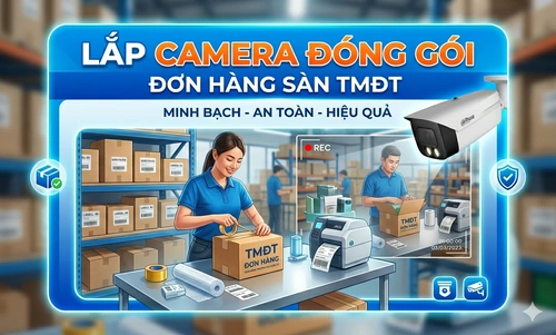 Lắp camera đóng gói đơn hàng, camera soi mã vận đơn, camera giám sát đóng gói hàng, hệ thống camera kho hàng TMĐT, camera quét mã QR đơn hàng, giải pháp camera đóng hàng Shopee TikTok Shop, camera ghi hình đóng gói chuyên nghiệp, camera kiểm soát đơn hàng, Lắp Camera Đóng Gói Đơn Hàng Sàn TMĐT