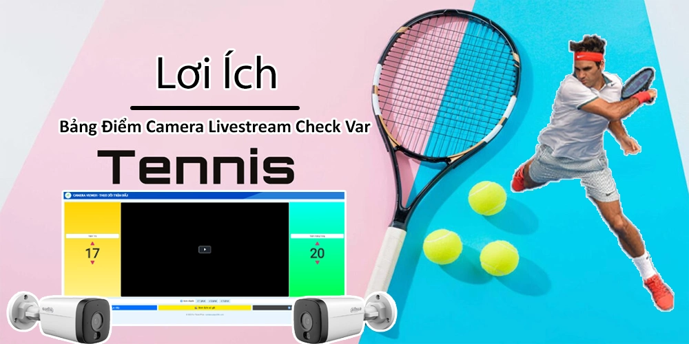 Bảng Điểm Camera Livestream Check Var Tennis