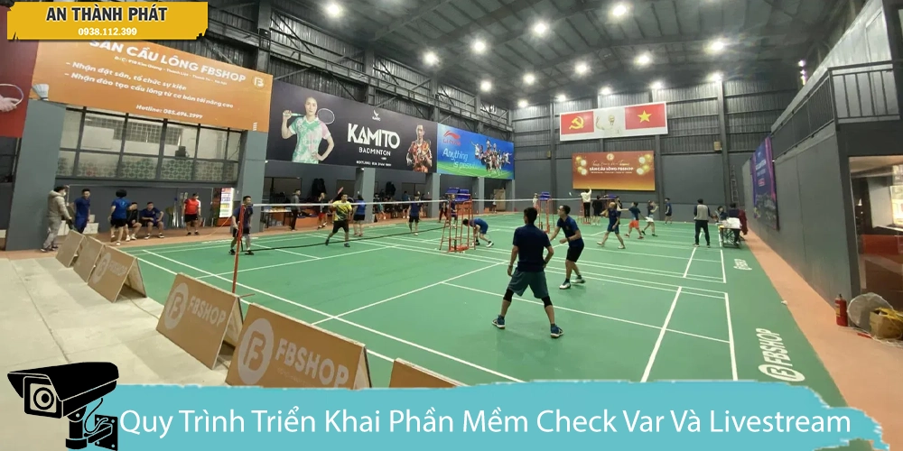 Quy Trình Triển Khai Phần Mềm Check Var Và Livestream Môn Cầu Lông 