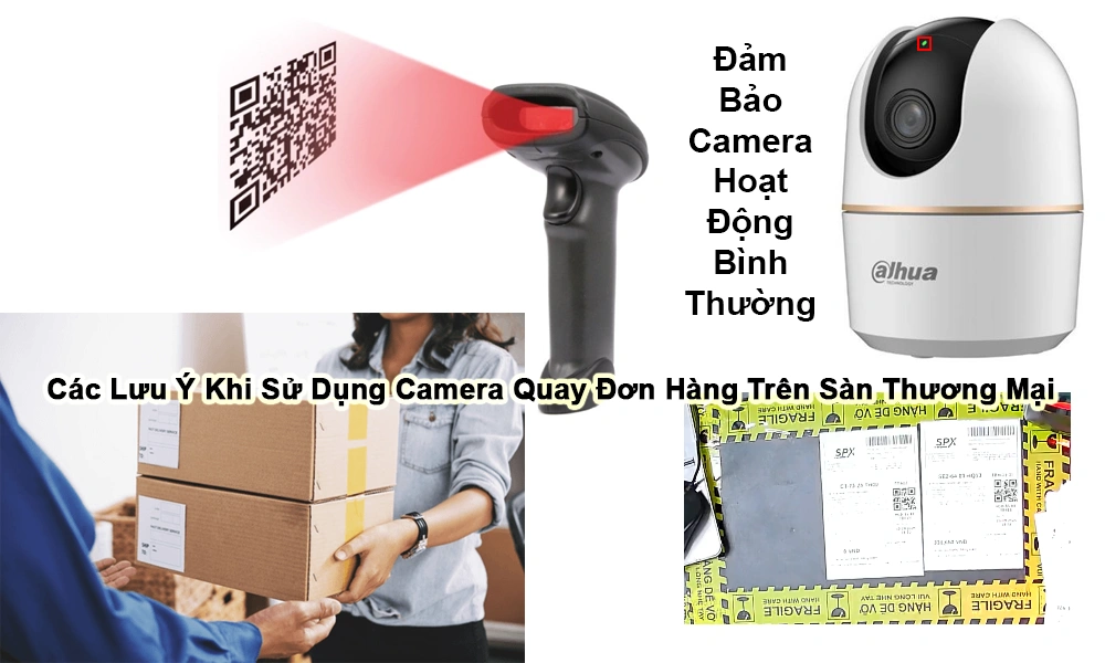 các lưu ý khi sử dụng camera quay đơn hàng trên sàn thương mại điện tử