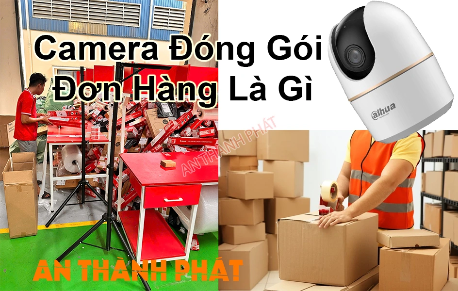 camera đóng gói đơn hàng là gì