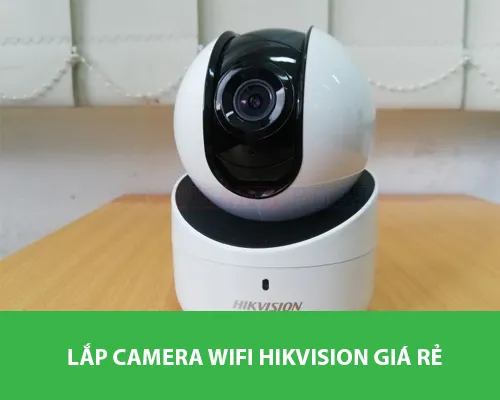 lắp camera wifi không dây giá rẻ hikvision