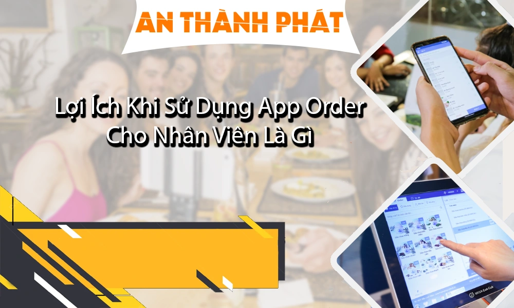 lợi ích khi sử dụng app order cho nhân viên là gì