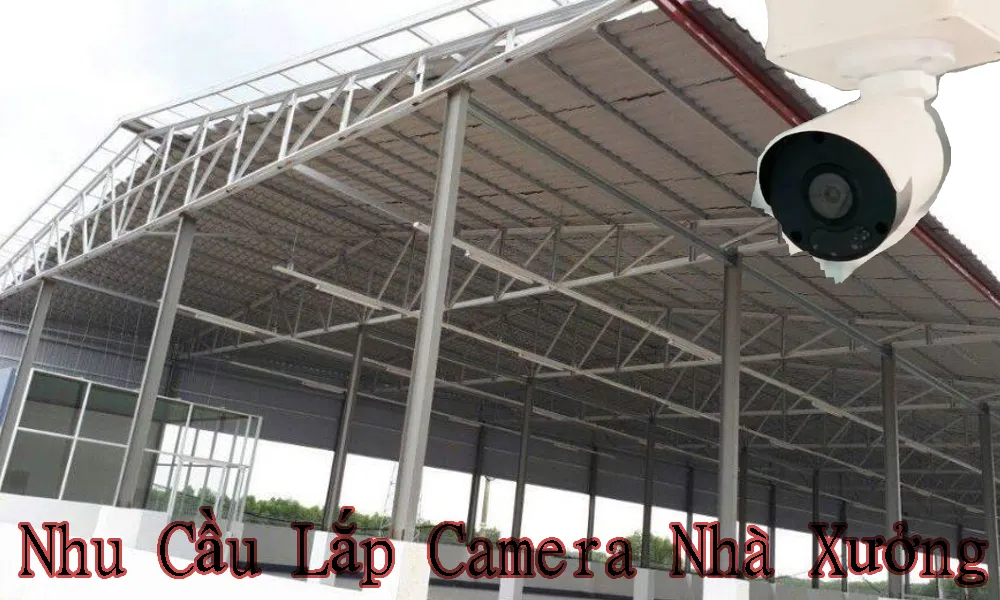 nhu cầu lắp camera nhà xưởng