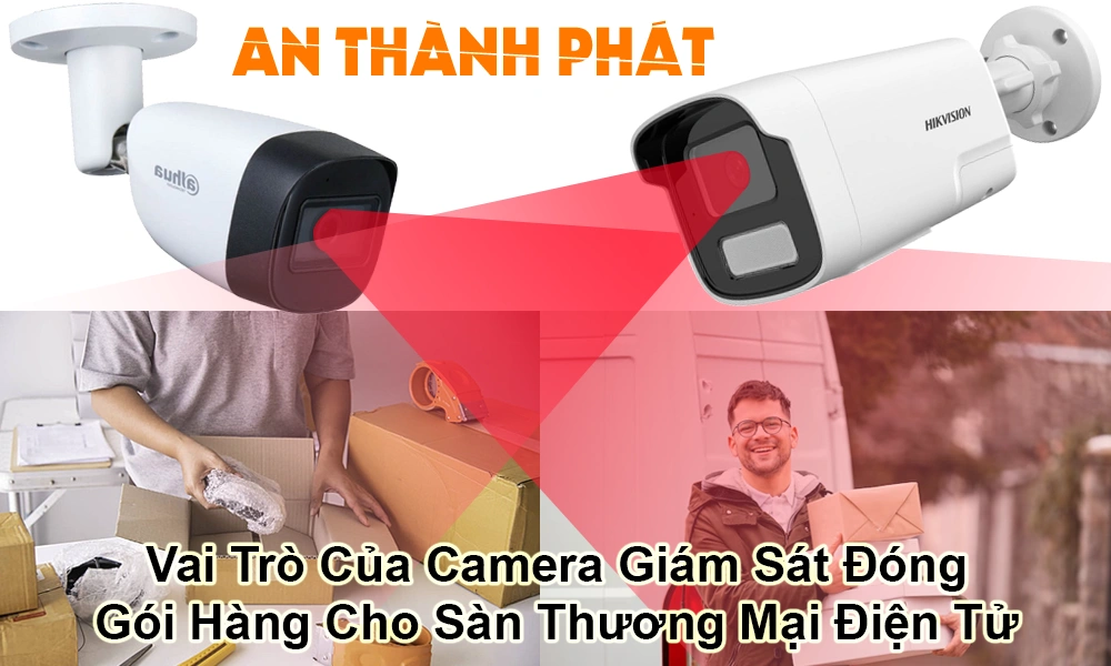 vai trò của camera giám sát đóng gói hàng cho sàn thương mại điện tử