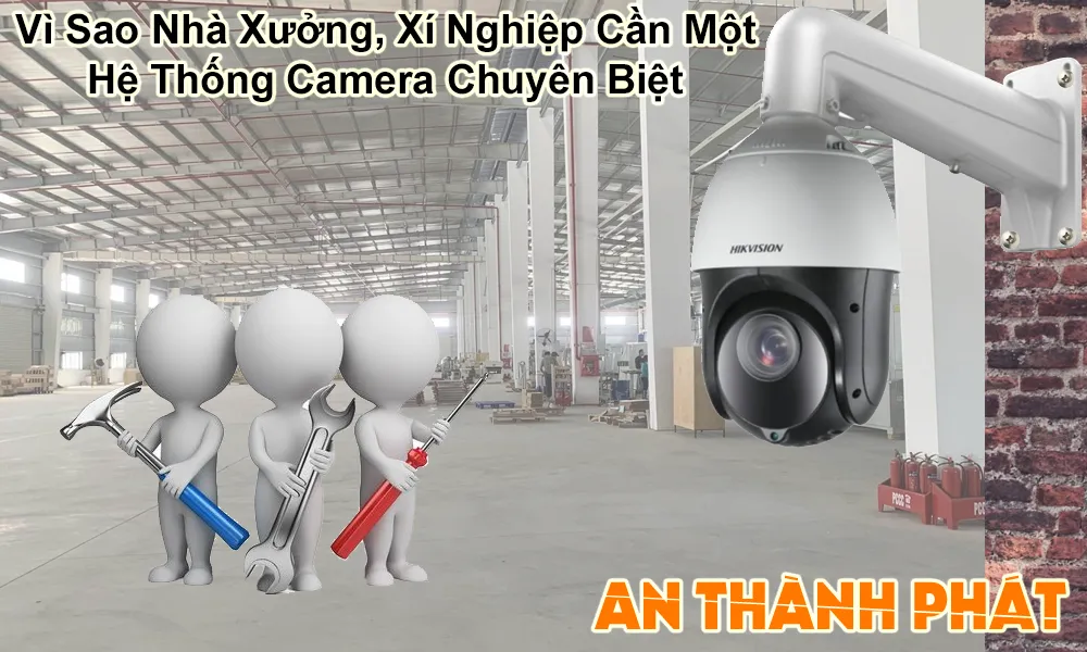 vì sao nhà xưởng, xí nghiệp cần một hệ thống camera chuyên biệt